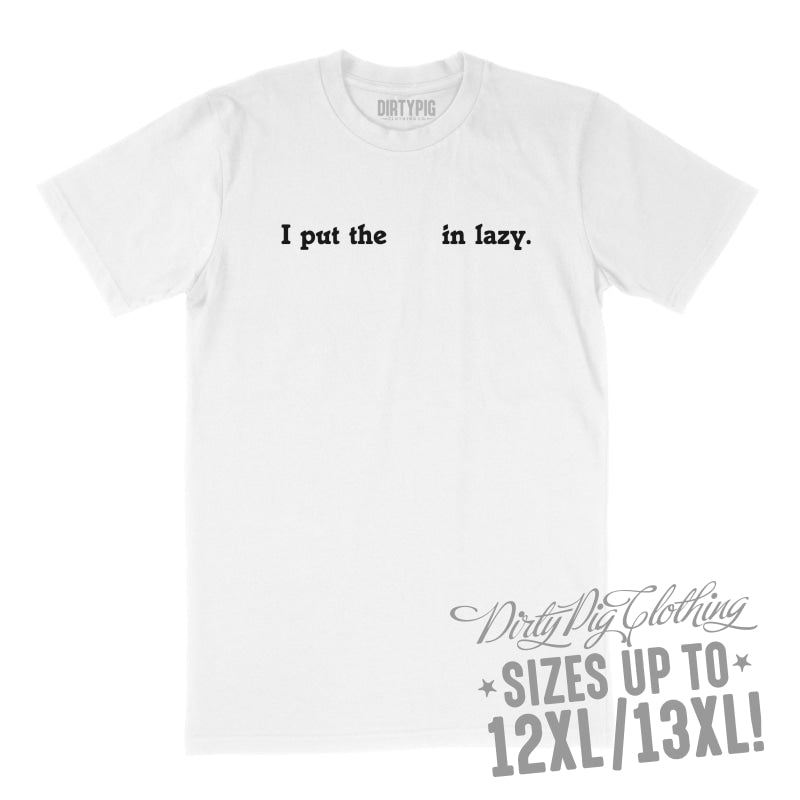 I Put In Lazy Big Mens Shirt 8XL/9XL / White Printed Shirts