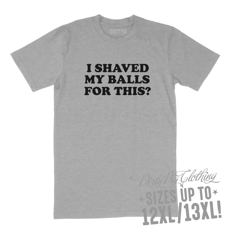 I Shaved My Balls? Big Mens Shirt 8XL/9XL / Grey Printed Shirts