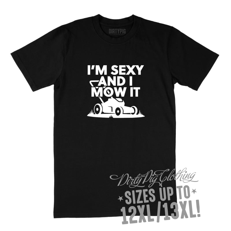 I’m Sexy and I Mow It Big Mens Shirt 12XL/13XL - Black Only / Black Printed Shirts