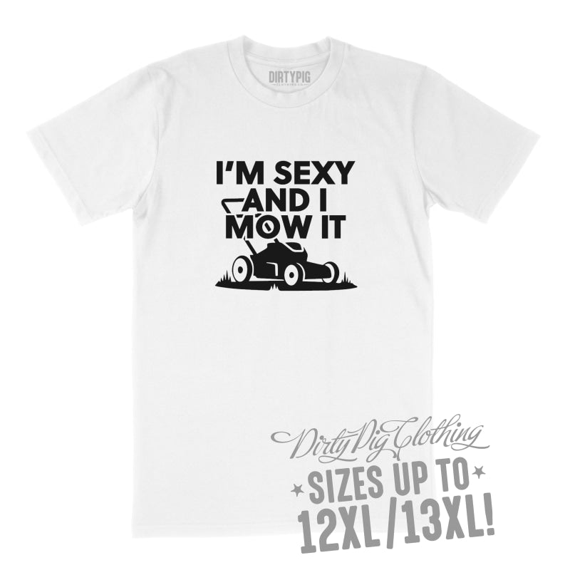 I’m Sexy and I Mow It Big Mens Shirt 8XL/9XL / White Printed Shirts