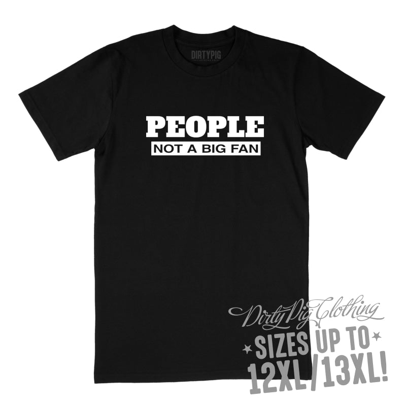 People Not a Big Fan Big Mens Shirt 12XL/13XL - Black Only / Black Printed Shirts