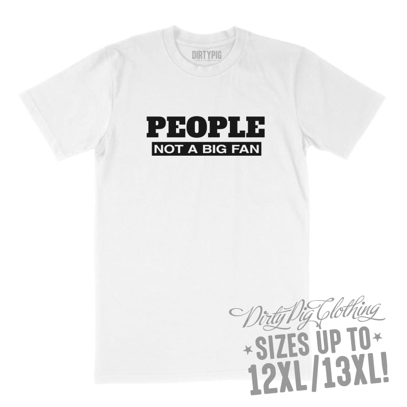 People Not a Big Fan Big Mens Shirt 8XL/9XL / White Printed Shirts