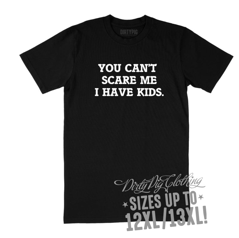 You Can’t Scare Me Big Mens Shirt 12XL/13XL - Black Only / Black Printed Shirts