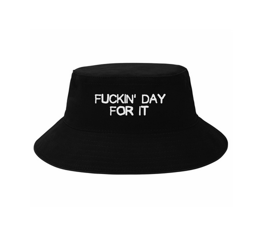 Fuckin Day For It Bucket Hat